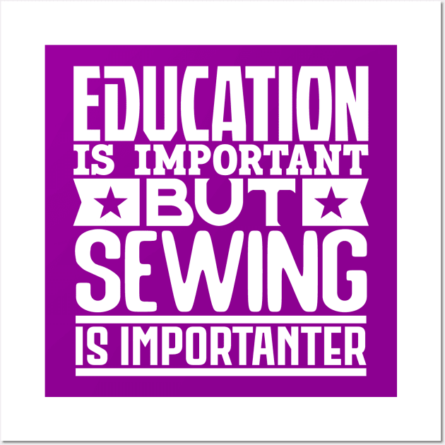 Education is important but sewing is importanter Wall Art by colorsplash